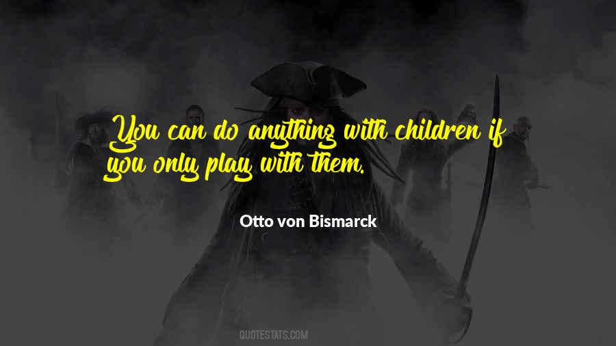 Otto Von Bismarck Quotes #1712428