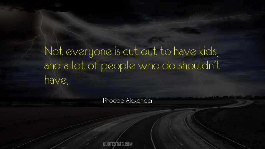 Phoebe Alexander Quotes #1397979