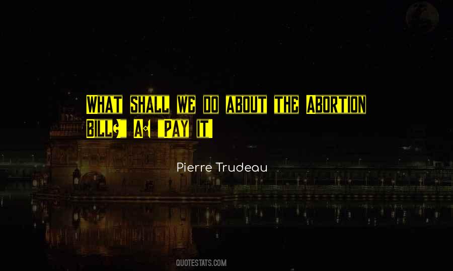 Pierre Trudeau Quotes #1234339