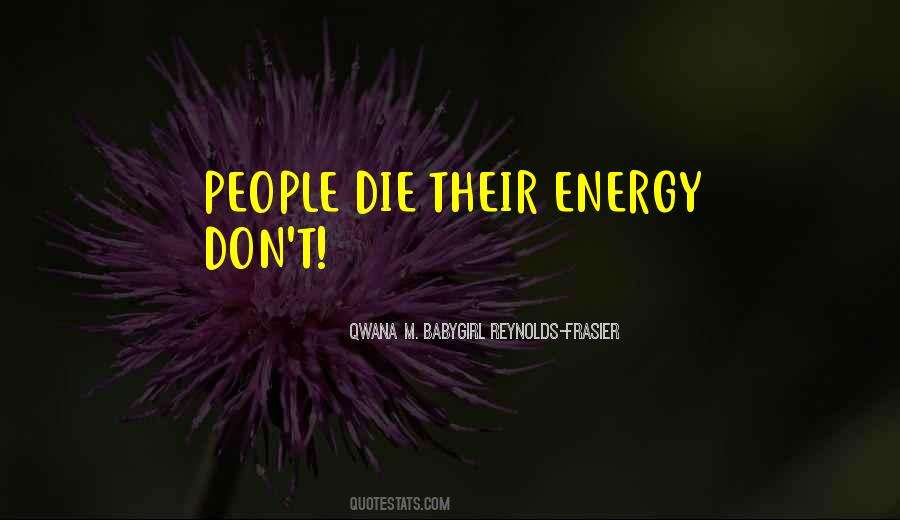 Qwana M. BabyGirl Reynolds-Frasier Quotes #677022 Qwana M. BabyGirl Reynolds-Frasier Quotes #677022