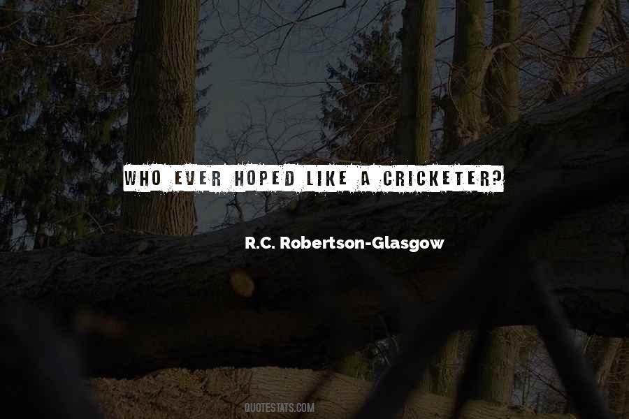 R.C. Robertson-Glasgow Quotes #485333