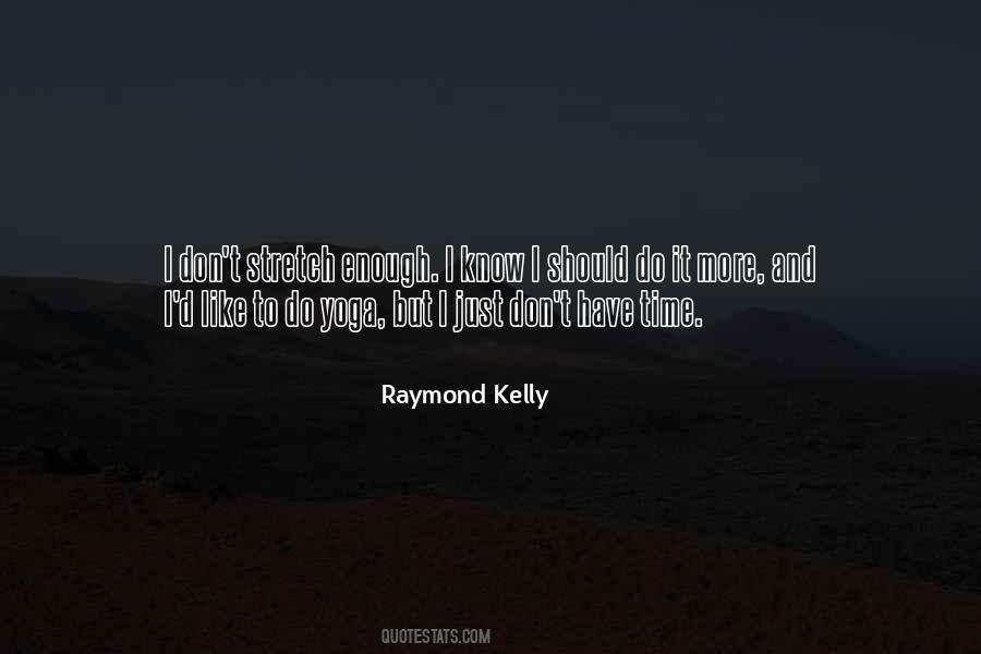 Raymond Kelly Quotes #1191314