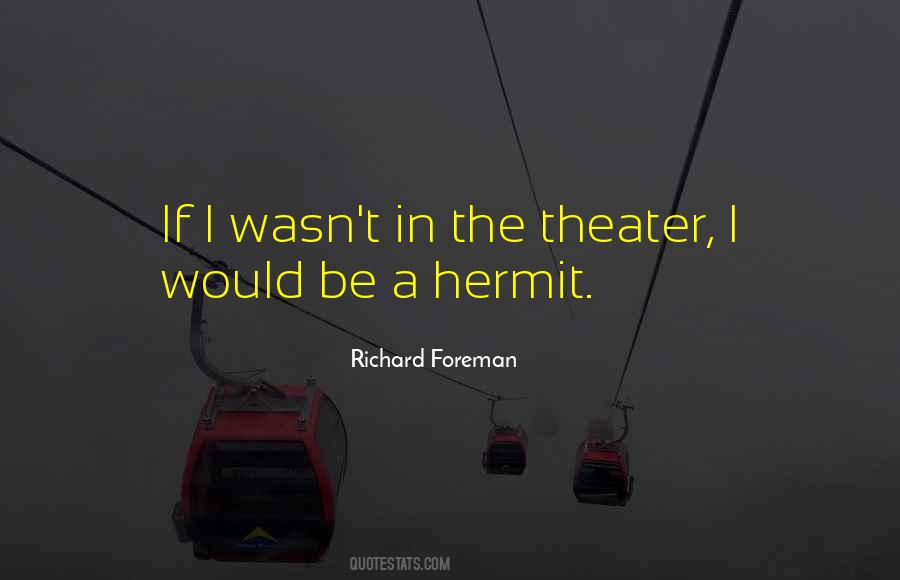 Richard Foreman Quotes #863263