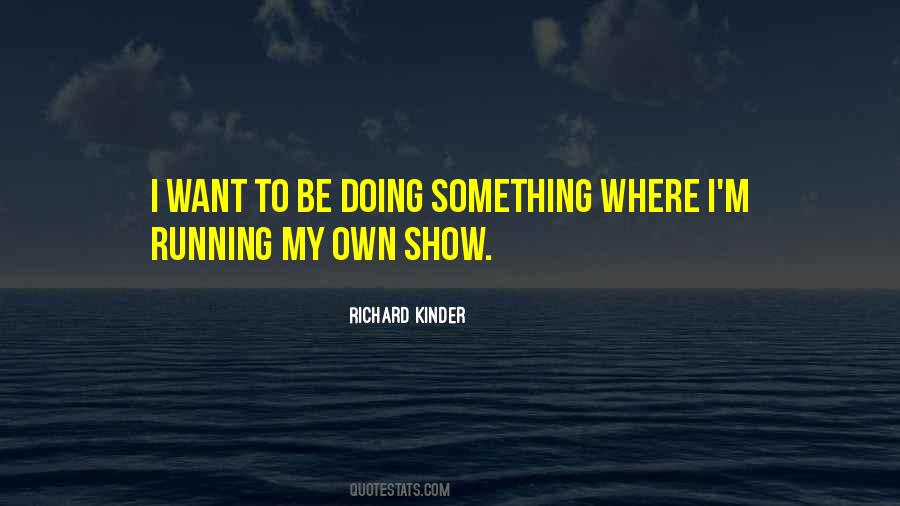 Richard Kinder Quotes #208068