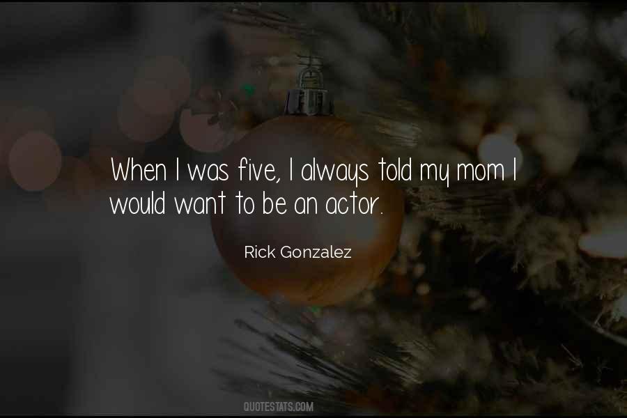 Rick Gonzalez Quotes #1180192