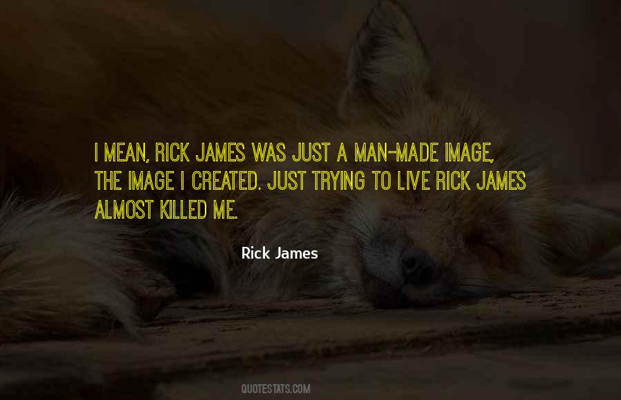 Rick James Quotes #1261737