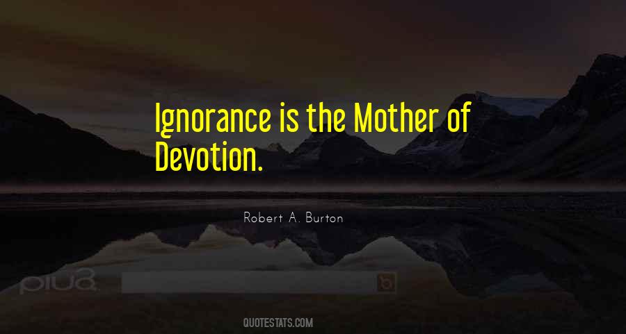 Robert A. Burton Quotes #492203