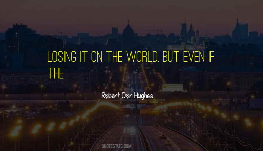 Robert Don Hughes Quotes #278552