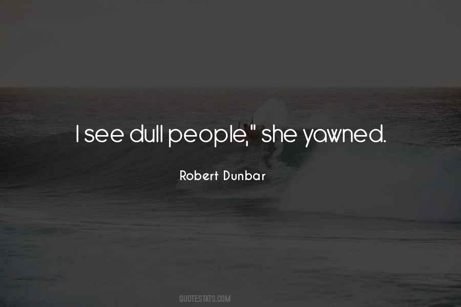 Robert Dunbar Quotes #1767064