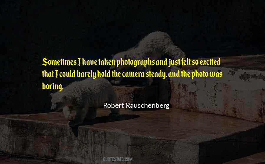 Robert Rauschenberg Quotes #1110796