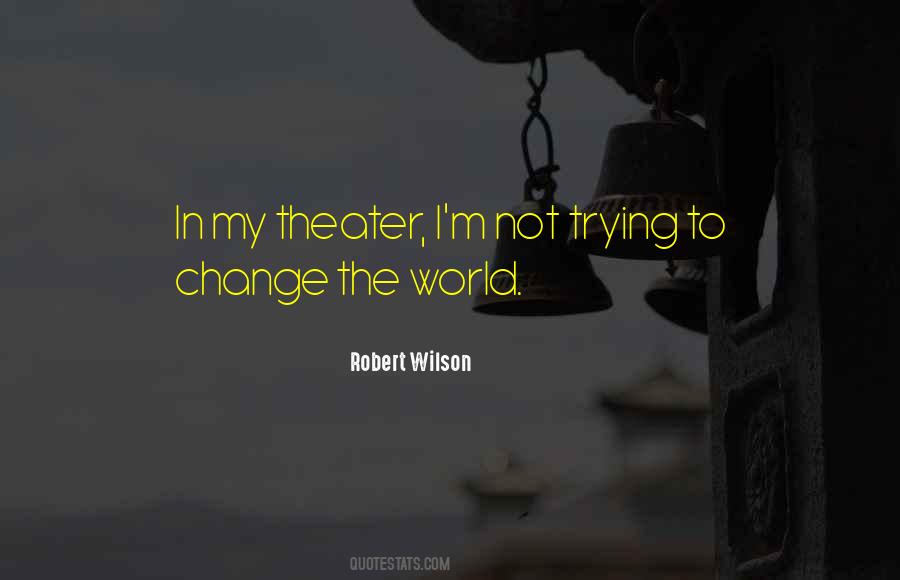 Robert Wilson Quotes #499191