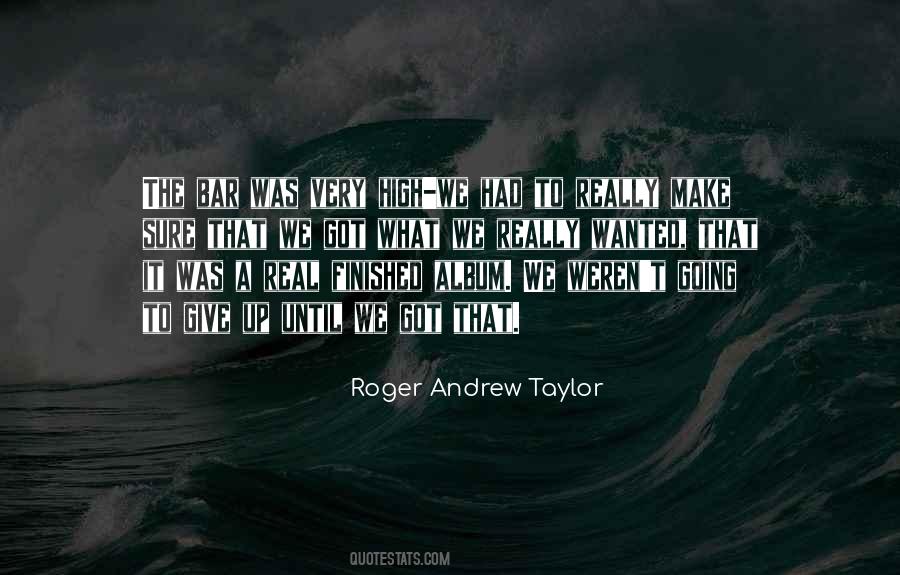 Roger Andrew Taylor Quotes #1625470