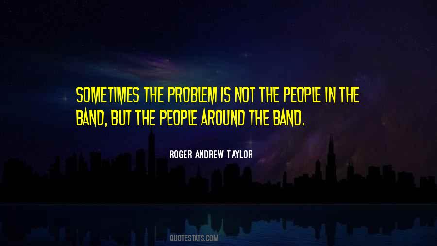 Roger Andrew Taylor Quotes #604933
