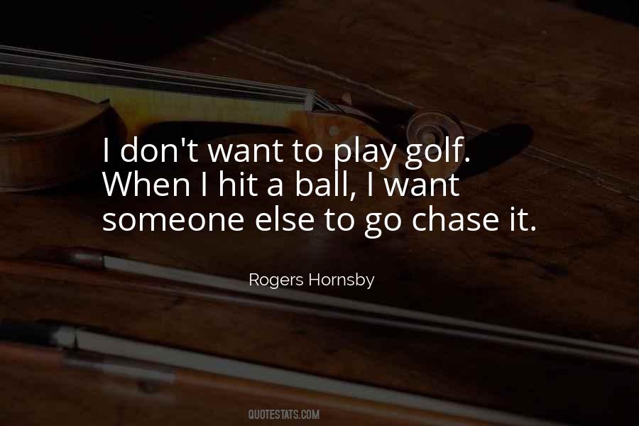 Rogers Hornsby Quotes #554491