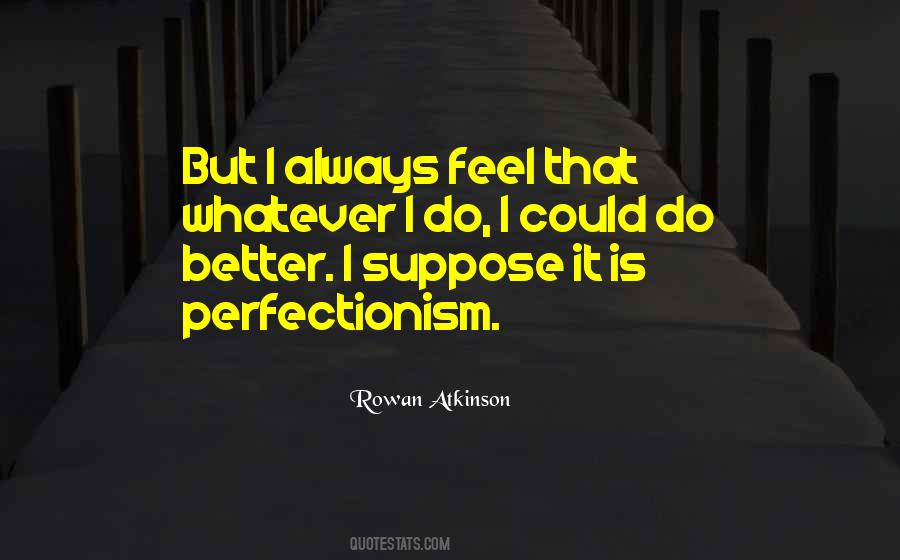 Rowan Atkinson Quotes #1634323