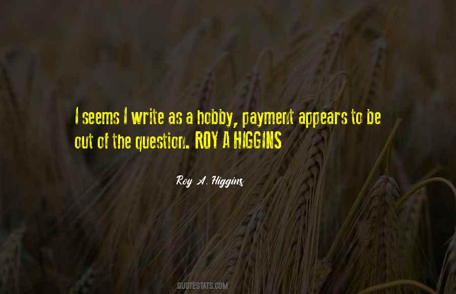 Roy A. Higgins Quotes #1007894