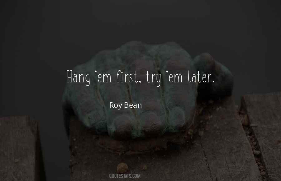 Roy Bean Quotes #503125