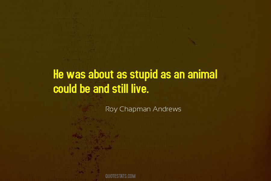 Roy Chapman Andrews Quotes #1459185