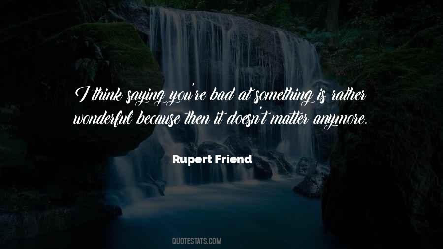 Rupert Friend Quotes #1062797