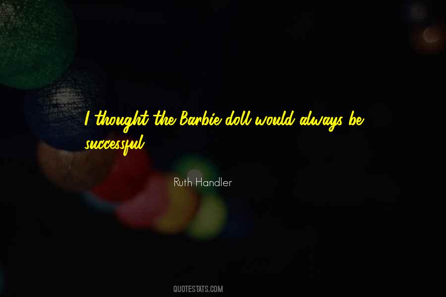 Ruth Handler Quotes #1112872
