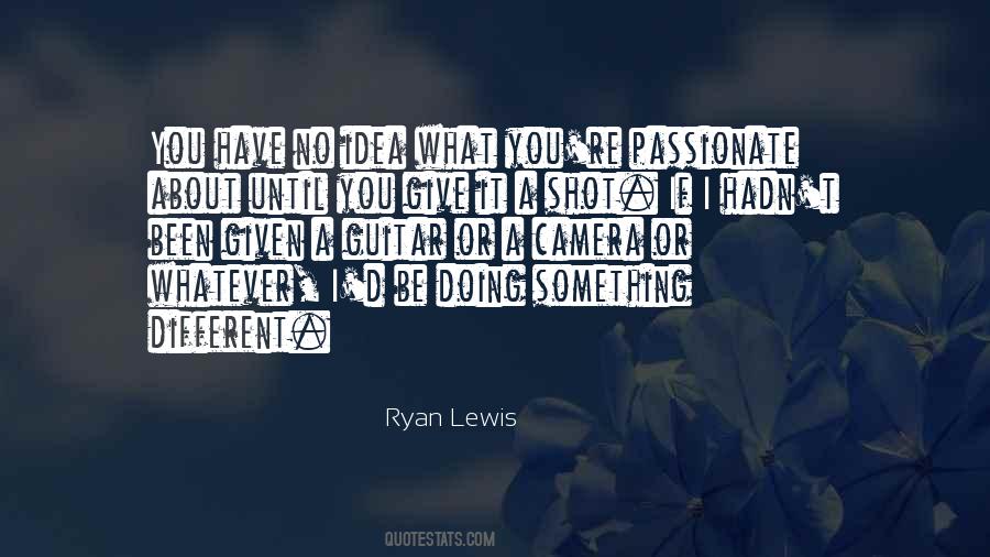 Ryan Lewis Quotes #577802