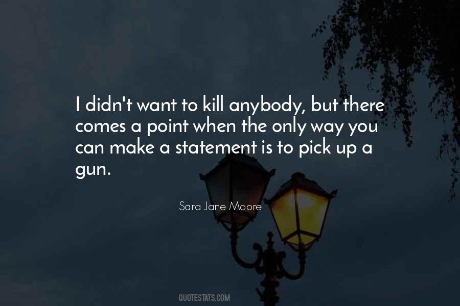 Sara Jane Moore Quotes #1261580