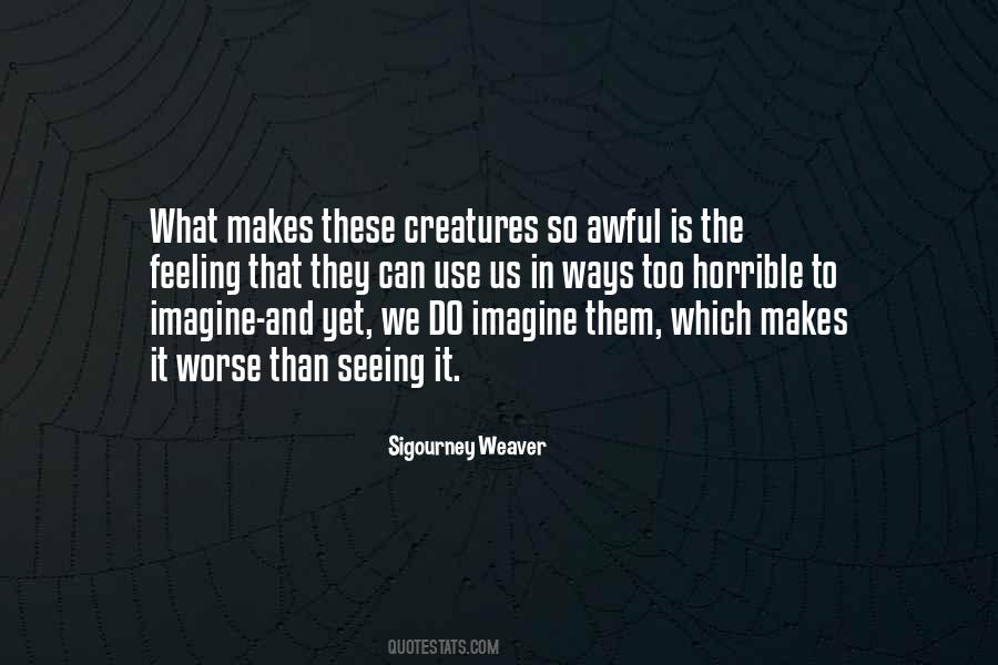 Sigourney Weaver Quotes #1177321