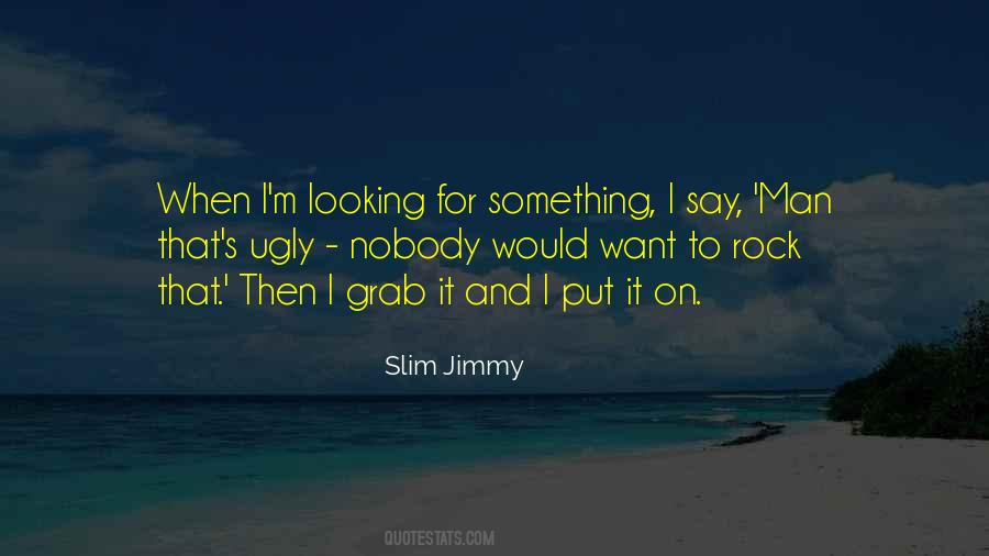 Slim Jimmy Quotes #845626