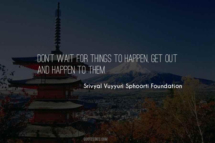 Srivyal Vuyyuri Sphoorti Foundation Quotes #541628