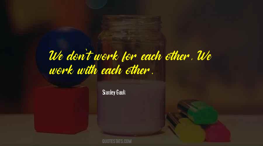 Stanley Gault Quotes #1396586 Stanley Gault Quotes #1396586
