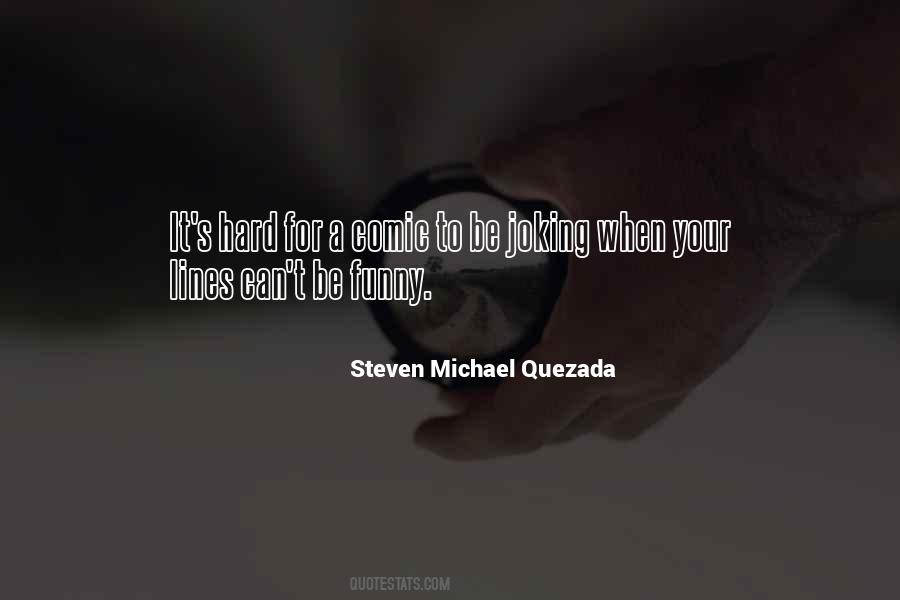 Steven Michael Quezada Quotes #1664249