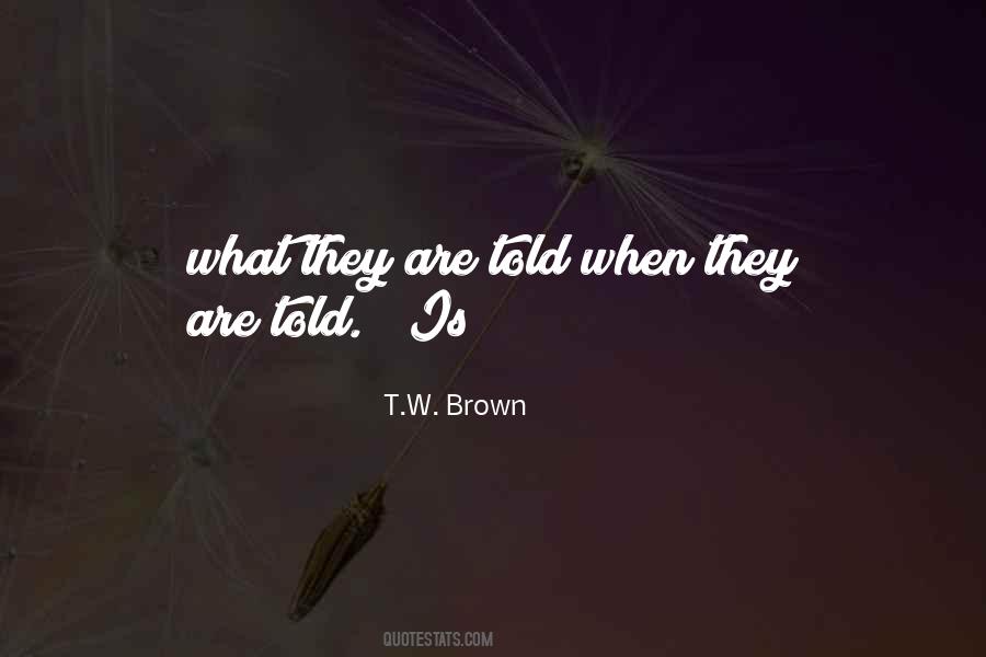 T.W. Brown Quotes #506027
