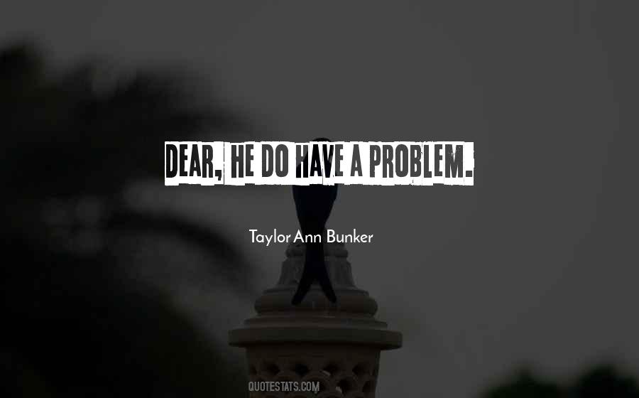 Taylor Ann Bunker Quotes #537199