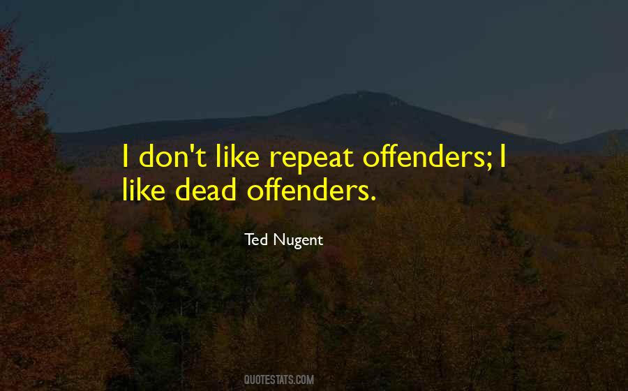 Ted Nugent Quotes #1443511