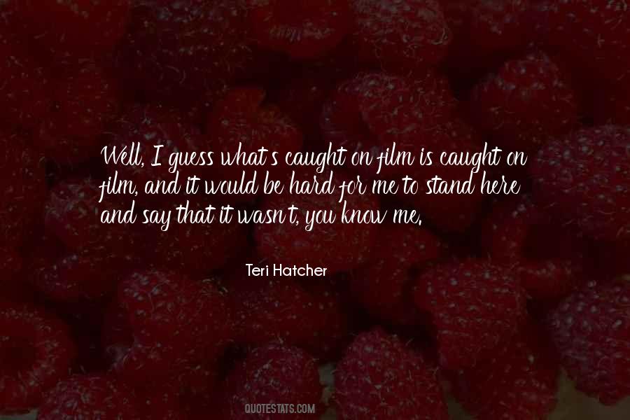 Teri Hatcher Quotes #1699088