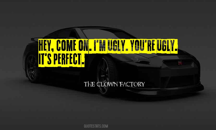 THE CLOWN FACTORY Quotes #1704362 THE CLOWN FACTORY Quotes #1704362