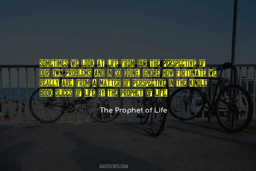 The Prophet Of Life Quotes #1370534