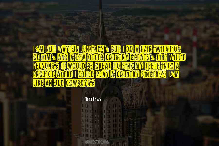 Todd Lowe Quotes #29515