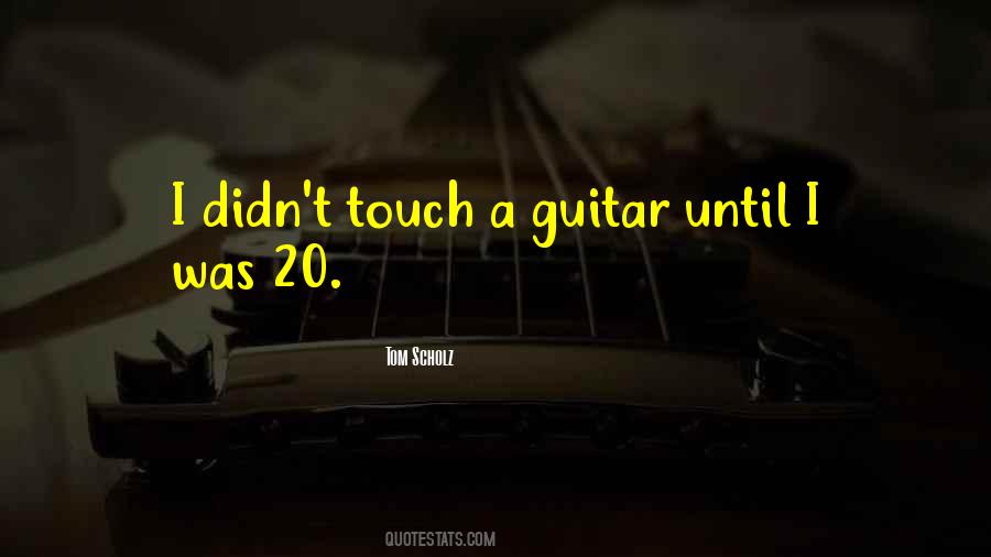 Tom Scholz Quotes #211897