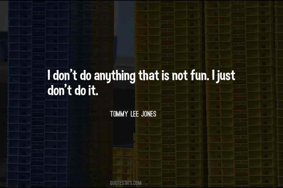Tommy Lee Jones Quotes #1241183