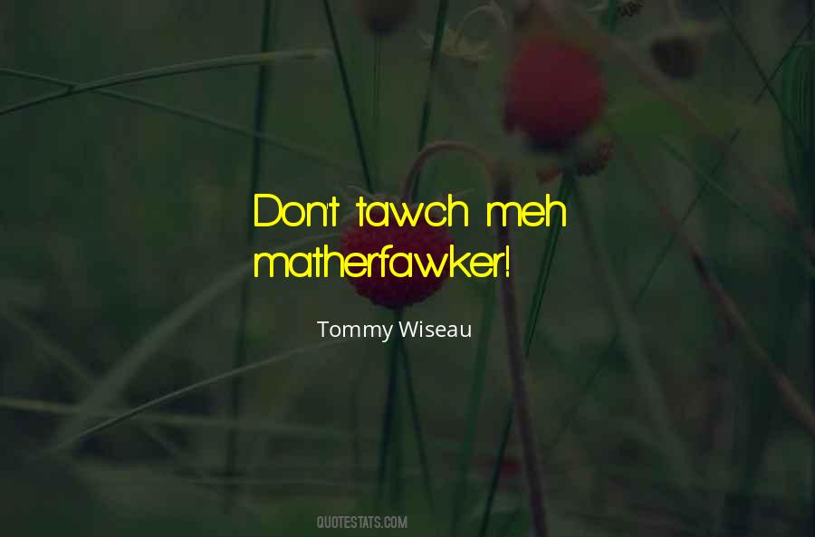 Tommy Wiseau Quotes #1704494