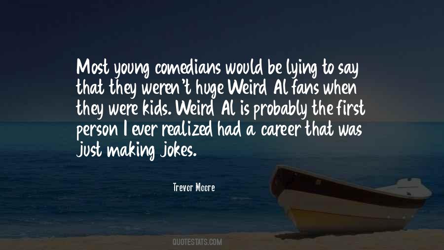 Trevor Moore Quotes #463173