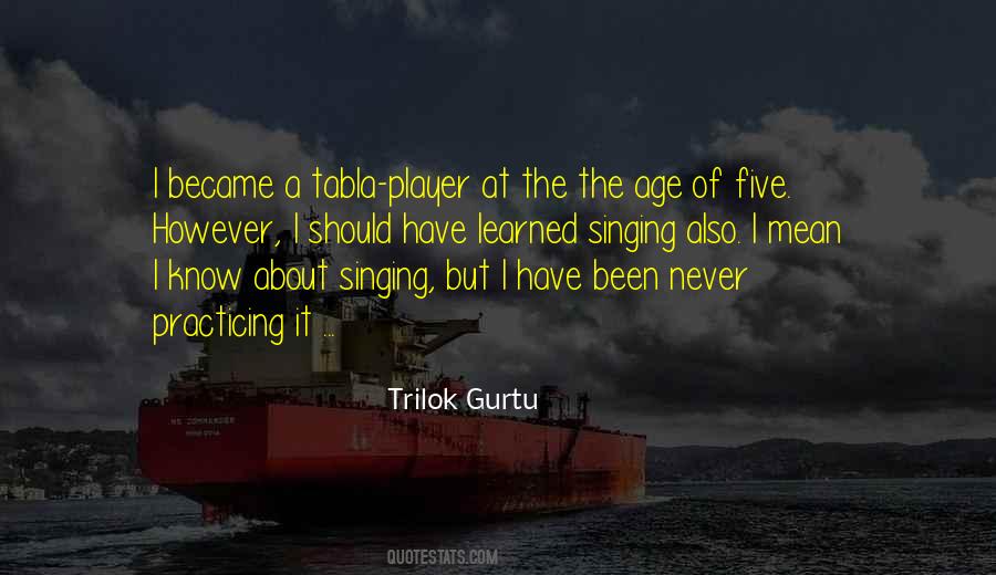 Trilok Gurtu Quotes #1107303