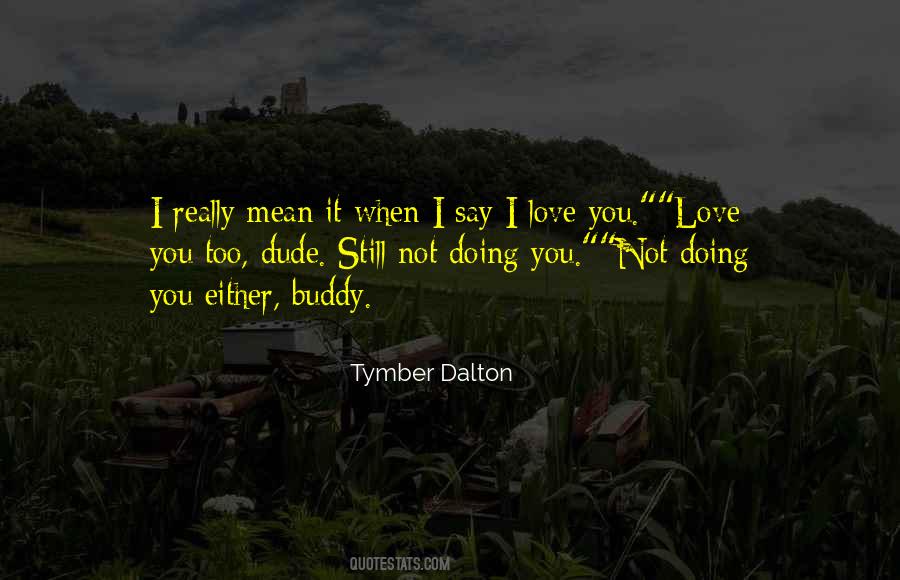 Tymber Dalton Quotes #1169911