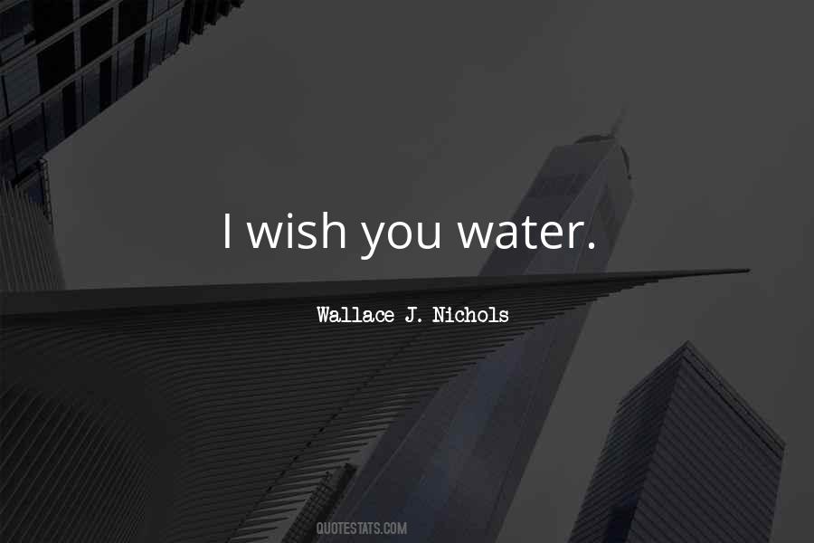 Wallace J. Nichols Quotes #1292470