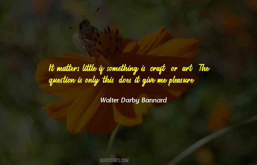 Walter Darby Bannard Quotes #1370895