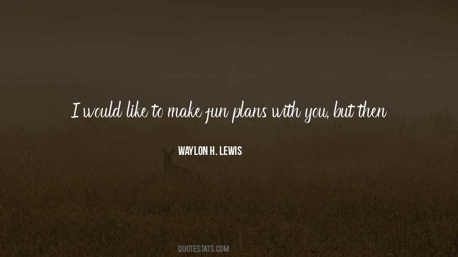 Waylon H. Lewis Quotes #612089