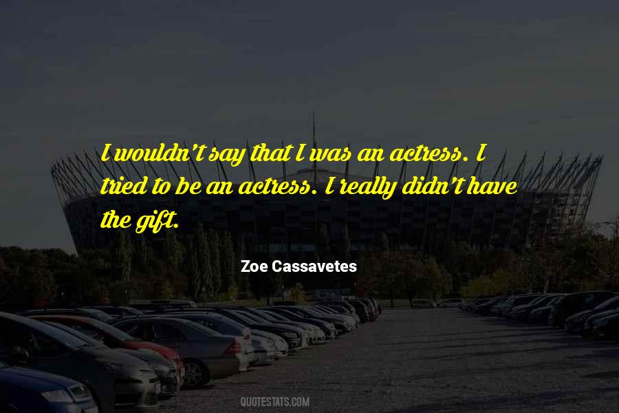 Zoe Cassavetes Quotes #659288