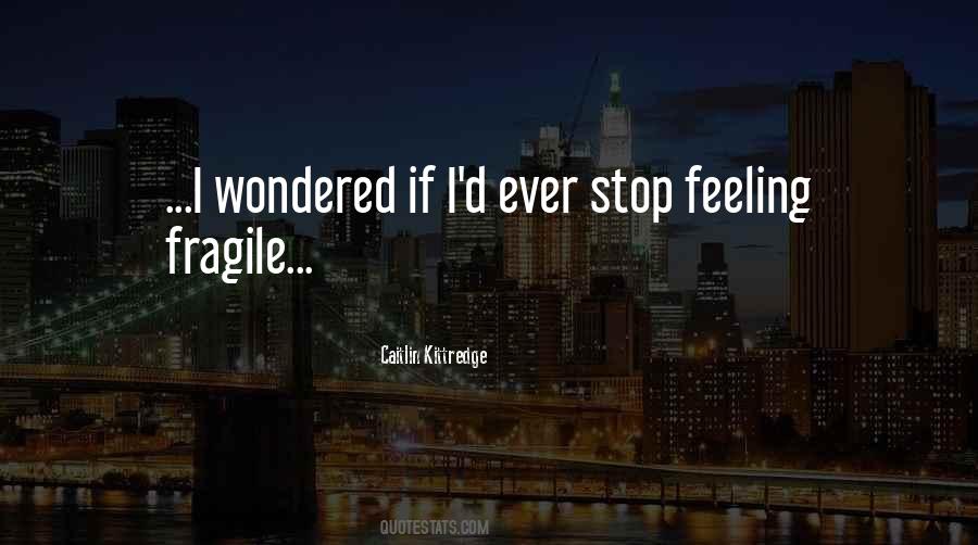 Quotes About Feeling Fragile #1176518