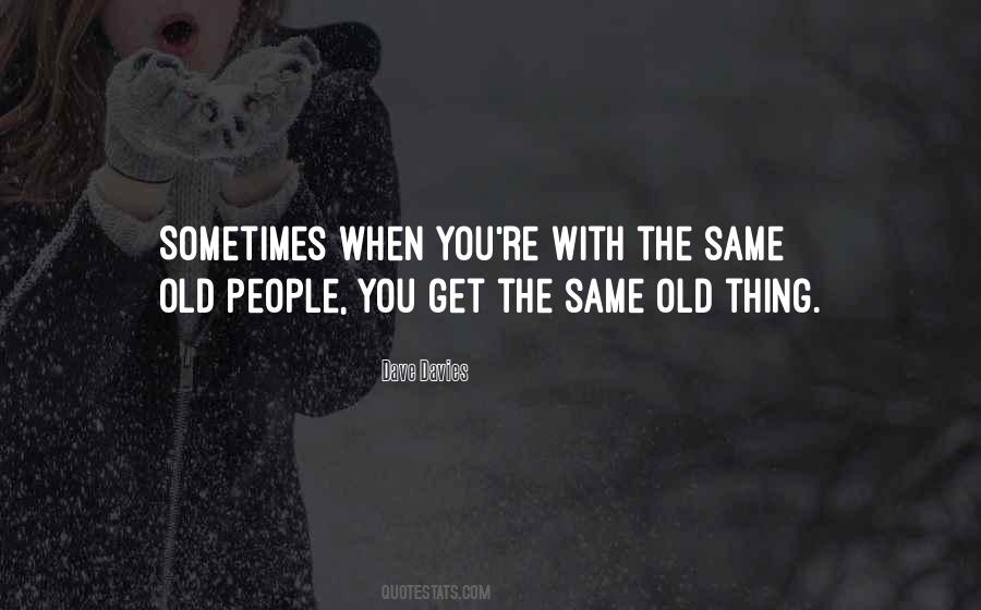 Quotes About The Same Old Thing #220563